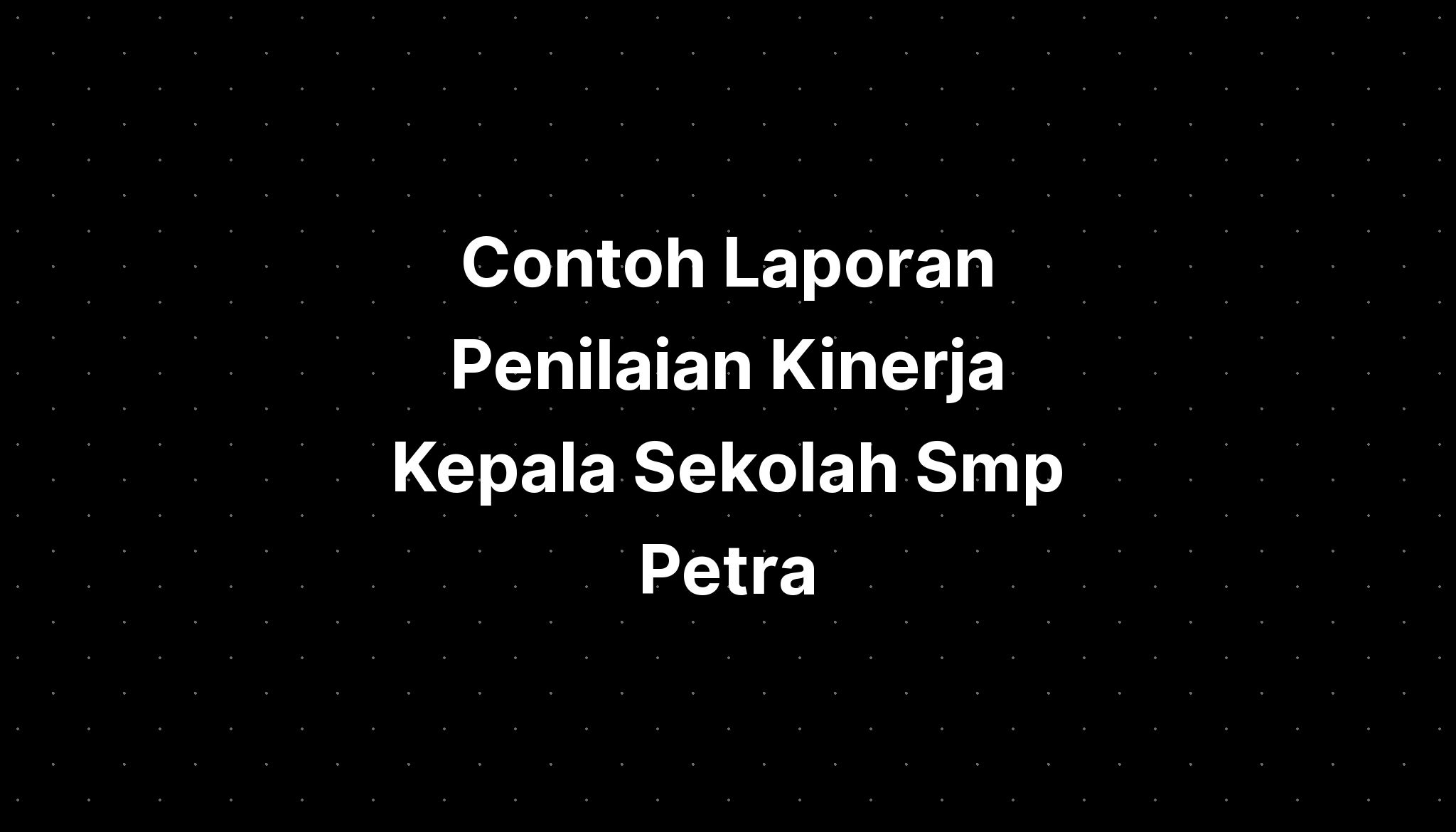 Contoh Laporan Penilaian Kinerja Kepala Sekolah Smp Petra - IMAGESEE